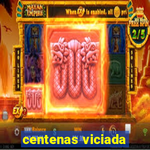 centenas viciada